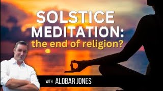 Solstice Meditation  a blow to the religions of the world [upl. by Matthaeus]