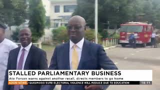 Stalled Parliament Business Ato Forson warns another recall directs members to go home  Adom News [upl. by Arag]