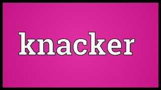 Knacker Meaning [upl. by Darnell]