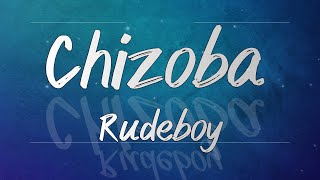 Rudeboy  Chizoba Lyrics [upl. by Stroup692]