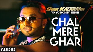 Chal Mere Ghar Full AUDIO Song  Yo Yo Honey Singh  Desi Kalakaar Honey Singh New Songs 2014 [upl. by Atibat]