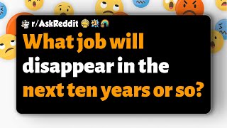 rAskReddit  What job will disappear in the next ten years or so [upl. by Maurreen]