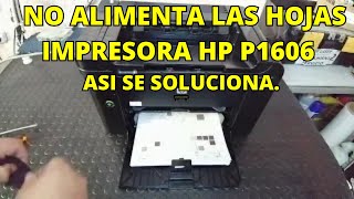 POR QUE NO JALA LA HOJA IMPRESORA HP P1606 SOLUCION WHY DOES PRINTER NOT PULL THE SHEET SOLUTION [upl. by Onileva]