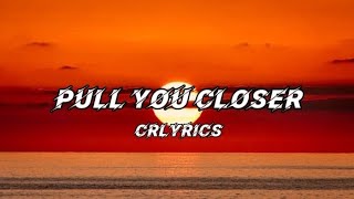 CRLYRICS  pull you closer Lyrics [upl. by Ahsilef189]