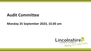 Lincolnshire County Council – Audit Committee – 25 September 2023 [upl. by Roydd]