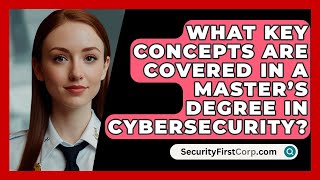 What Key Concepts Are Covered in a Master’s Degree in Cybersecurity  SecurityFirstCorpcom [upl. by Eelrac]