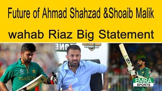 Future of Ahmad Shahzad amp Shoaib Malik  Wahab Riaz Big Statement [upl. by Yatnod881]