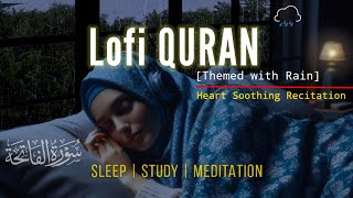 Lofi Theme Quran  Quran For SleepStudy  Surah AlFatihah 100x  Relaxing Quran with RAIN  SOFT [upl. by Miarhpe577]