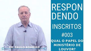 Qual papel do ministério de louvor  Respondendo os inscritos 003  Pr Paulo Romeiro [upl. by Tedmund]