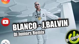 BLANCO  JBALVIN  DJ JUNIORS REMIX [upl. by Yerffej516]