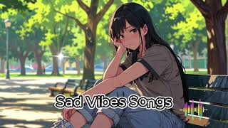 Sad Vibes Songs 😔 For Feeling Sad  Breakup Songs 😔  Chill Vibes Songs  Chill Playlist [upl. by Releehw]