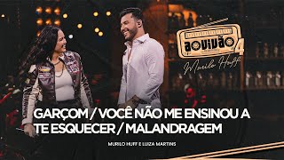 Murilo Huff e Luiza Martins  Garçom  Você Não Me Ensinou A Te Esquecer  Malandragem Ao Vivão 4 [upl. by Moulden]