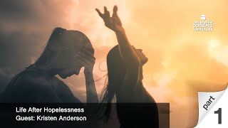 Life After Hopelessness  Part 1 with Guest Kristen Anderson [upl. by Elocal]