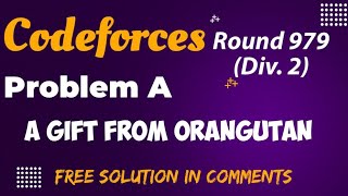 Codeforces Round 979 Div2  A GIFT FROM ORANGUTAN [upl. by Leelahk616]