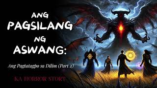 Ang Pagsilang ng Aswang Ang Pagtatagpo sa Dilim Part 2  Aswang True Story  Ka Horror Story [upl. by Annaesor]