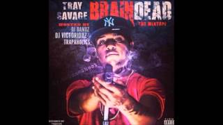 Tray Savage  quotYou Aint Trappinquot Brain Dead [upl. by Attelliw157]