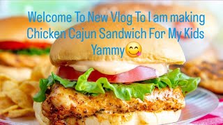 Welcome To New Vlog I am making Chicken Cajun Sandwich For My Kids Yammy😋 [upl. by Elinor741]