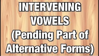 Intervening Vowels Pending Part Of Alternative Forms [upl. by Kellene805]