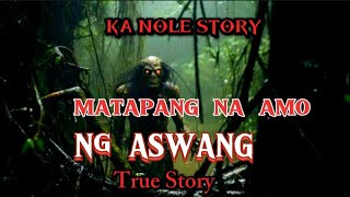 KA NOLE STORY MATAPANG NA AMO NG ASWANG true story pinoyhorrorstory [upl. by Laven]