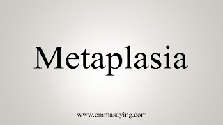 How To Say Metaplasia [upl. by Orella]