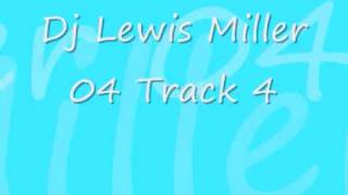 Dj Lewis Miller 04 Track 4 [upl. by Vikky]