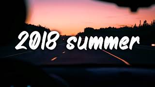 summer 2018 mix nostalgia playlist [upl. by Lindy]