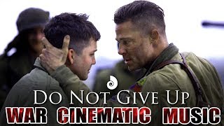 quotDo Not Give Upquot BEST CINEMATIC WAR SOUNDTRACK Military Epic Music Powerful Epic 2017 [upl. by Ttenneb]