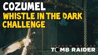 Shadow Of The Tomb Raider COZUMEL Challenge quotWHISTLE IN THE DARKquot Guide Death Whistle Locations [upl. by Aij]