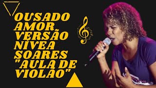 OUSADO AMOR NÍVEA SOARES  AULA DE VIOLÃO [upl. by Aicirt]