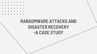 Ransomware Attacks amp Disaster Recovery A Case Study [upl. by Einahpit]