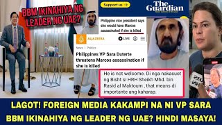 LAGOT VP SARA KAKAMPI NA ANG FOREIGN MEDIA BBM IKINAHIYA NG LEADER NG UAE [upl. by Epps771]