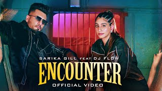 ENCOUNTEROFFICIAL MUSIC VIDEO  SARIKA GILL  DJ FLOW SHREE BRAR  NEW PUNJABI SONG 2024 [upl. by Lodmilla]