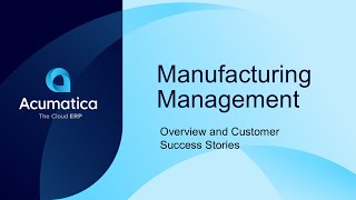 Acumatica Manufacturing Management  Overview and Customer Success Stories [upl. by Shumway323]