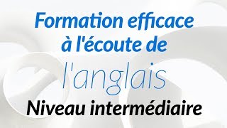 Formation efficace à lécoute de langlais  Niveau intermédiaire [upl. by Kimmi]