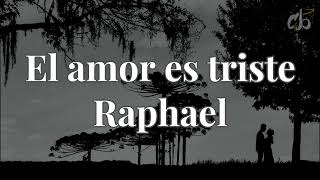 El amor es triste  RaphaelLetra [upl. by Larissa]