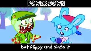 POWERDOWN BUT FLIPPY SINGS IT  FNF COVER  HTF [upl. by Kalindi]