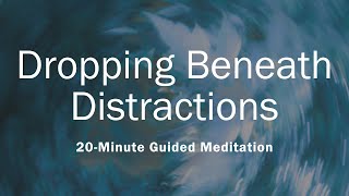 Dropping Beneath Distractions  20Minute Guided Meditation [upl. by Akinal]