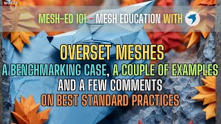 Lets talk about overset meshes  A general overview with CFD examples [upl. by Aknayirp]