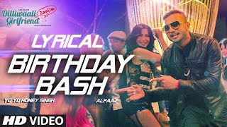 Birthday Bash FULL SONG with LYRICS  Yo Yo Honey Singh Alfaaz  Dilliwaali Zaalim Girlfriend [upl. by Neerhtak]