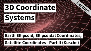 Earth Ellipsoid Ellipsoidal Coordinates Satellite Coordinates  Part II Jürgen Kusche 2020 [upl. by Peednas]