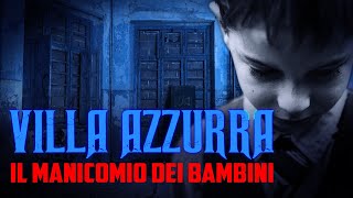 VILLA AZZURRA  IL MANICOMIO DEI BAMBINI  PT 1 [upl. by Wertheimer]