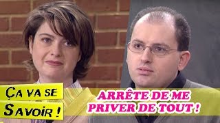 Arrête de me priver de tout   Ça va se savoir [upl. by Orsino]