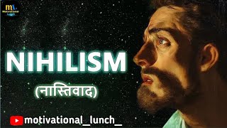 The Nihilism Philosophy Hindi  MOTIVATIONAL LUNCH [upl. by Enyal]