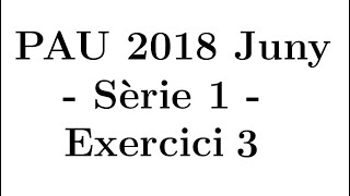 Selectivitat Matemàtiques CCSS Juny 2018 Sèrie 1  Exercici 3 [upl. by Shaver]