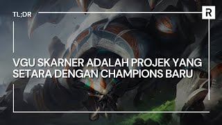 Riot Games Akhirnya Perkenalkan VGU Skarner  TLDR [upl. by Nileuqay]