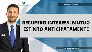 RECUPERO INTERESSI MUTUO ESTINTO ANTICIPATAMENTE è possibile [upl. by Notffilc]