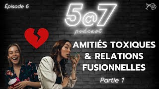 57 6  Amitiés Toxiques amp Relations Fusionnelles Partie 1 [upl. by Anigal158]