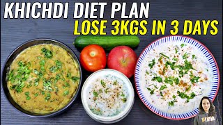 Khichdi Diet For Weight Loss  Lose 3 Kgs In 3 Days  Khichdi Diet Plan [upl. by Vaientina556]