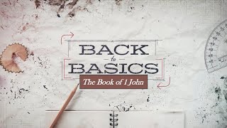 BACK TO BASICS Dispelling the Darkness 1 John 1 [upl. by Ellirpa]