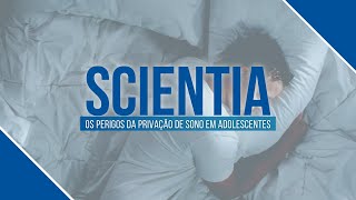 Scientia  Problemas da privação de sono para adolescentes 110821 [upl. by Mendel]